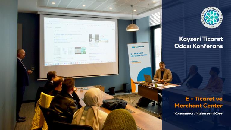 Kayseri Ticaret Odası E-ticaret ve Google Merchant Center Konferansı